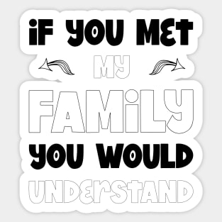 If You Met My Family You Would Understand, Sarcasm, Typography Sticker